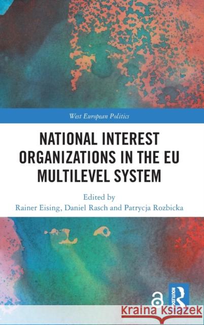 National Interest Organizations in the Eu Multilevel System Rainer Eising Daniel Rasch Patrycja Rozbicka 9781138614741 Routledge