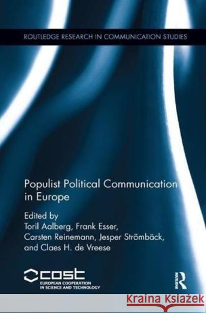 Populist Political Communication in Europe Toril Aalberg Frank Esser Carsten Reinemann 9781138614826 Routledge