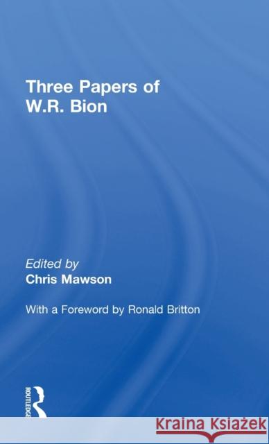 Three Papers of W.R. Bion W. R. Bion Chris Mawson 9781138614994 Routledge