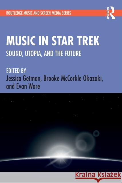 Music in Star Trek: Sound, Utopia, and the Future Getman, Jessica 9781138615250