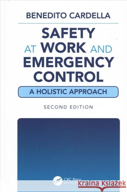Safety at Work and Emergency Control: A Holistic Approach, Second Edition Benedito Cardella 9781138615403 Taylor & Francis Ltd