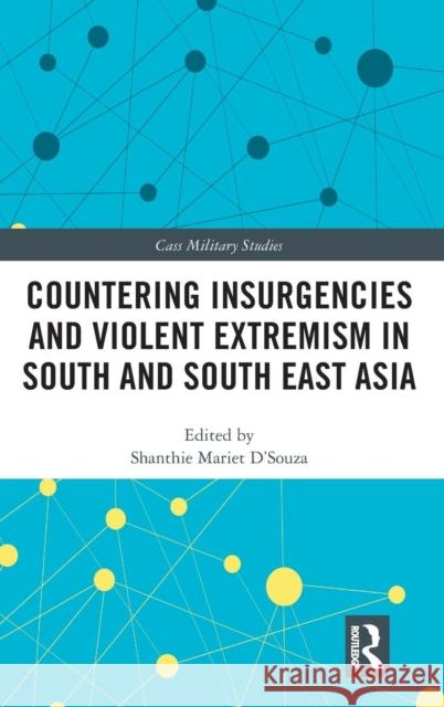 Countering Insurgencies and Violent Extremism in South and South East Asia Shanthie Mariet D'Souza 9781138615557 Routledge