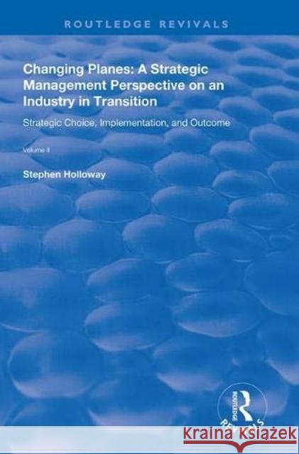 Changing Planes: A Strategic Management Perspective on an Industry in Transition Stephen Holloway   9781138615823 Routledge