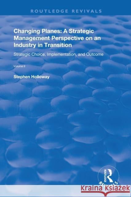 Changing Planes: A Strategic Management Perspective on an Industry in Transition Stephen Holloway 9781138615854