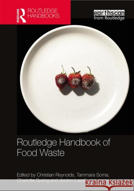 Routledge Handbook of Food Waste Christian Reynolds Tammara Soma Charlotte Spring 9781138615861 Routledge