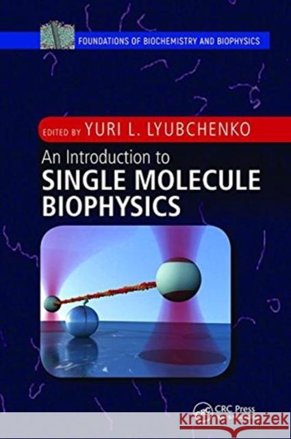 An Introduction to Single Molecule Biophysics Yuri L. Lyubchenko 9781138615960 Taylor & Francis Ltd