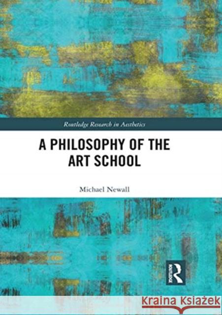 A Philosophy of the Art School Michael Newall 9781138615984 Routledge