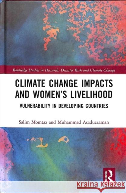 Climate Change Impacts and Women's Livelihood: Vulnerability in Developing Countries Salim Momtaz Muhammad Asaduzzaman 9781138616103