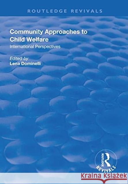 Community Approaches to Child Welfare: International Perspectives Lena Dominelli   9781138616172