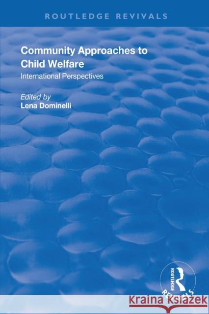 Community Approaches to Child Welfare: International Perspectives Lena Dominelli 9781138616202