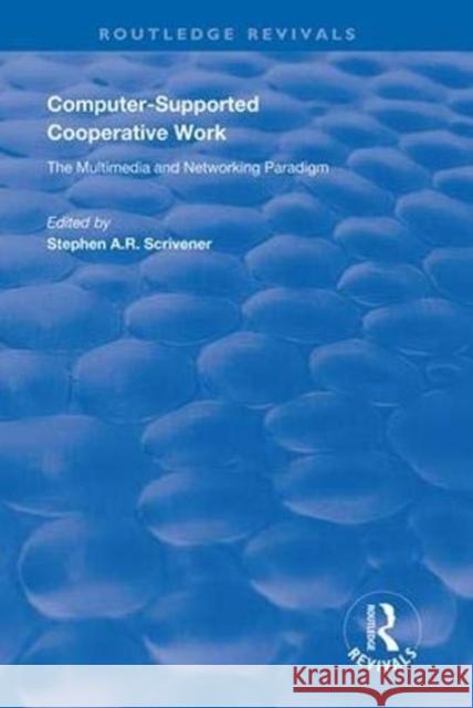 Computer-Supported Cooperative Work: The Multimedia and Networking Paradigm Scrivener, Stephen A. R. 9781138616295 Routledge