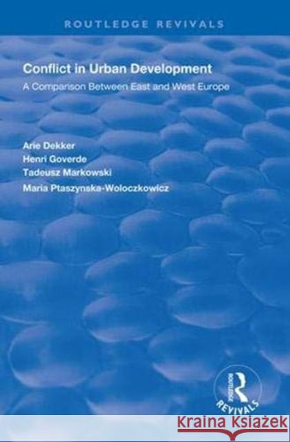 Conflict in Urban Development: A Comparison Between East and West Europe Dekker, Arie 9781138616387 Routledge