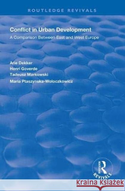 Conflict in Urban Development: A Comparison Between East and West Europe Dekker, Arie 9781138616400 Routledge