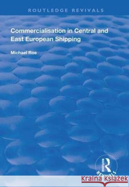 Commercialisation in Central and East European Shipping Michael Roe 9781138616486 Routledge