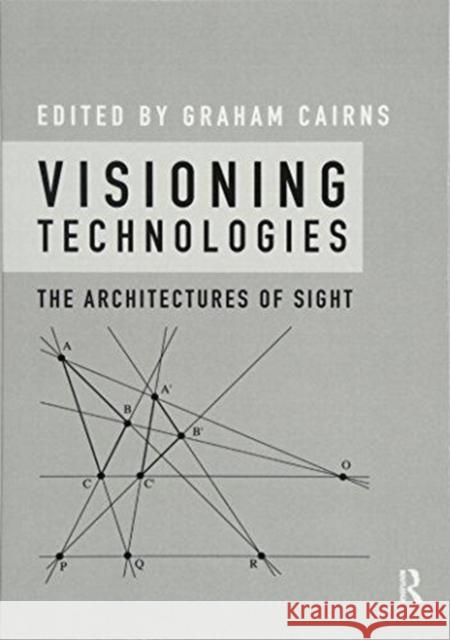 Visioning Technologies: The Architectures of Sight Graham Cairns 9781138616684