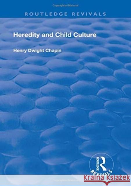 Heredity and Child Culture Henry Dwight Chapin Henry Fairfiel 9781138616714 Routledge