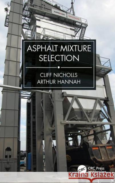 Asphalt Mixture Selection Cliff Nicholls Arthur Hannah 9781138616820 CRC Press