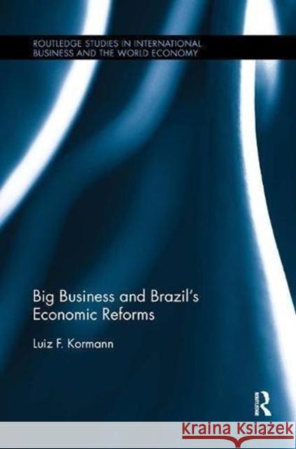 Big Business and Brazil's Economic Reforms Luiz Kormann 9781138616868 Routledge