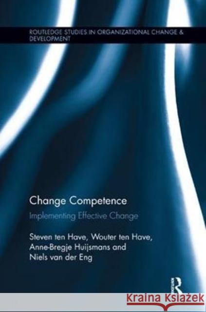 Change Competence: Implementing Effective Change Steven Te Wouter Te Anne-Bregje Huijsmans 9781138616912 Routledge