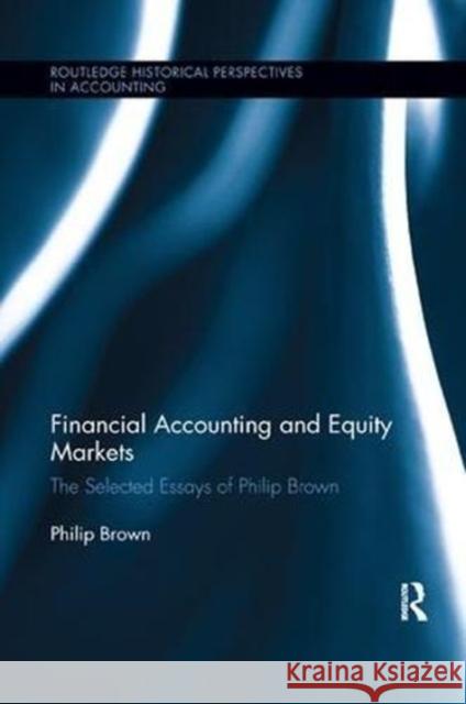 Financial Accounting and Equity Markets: Selected Essays of Philip Brown Philip Brown 9781138617087