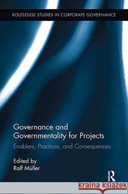 Governance and Governmentality for Projects: Enablers, Practices, and Consequences Ralf Muller 9781138617162 Routledge