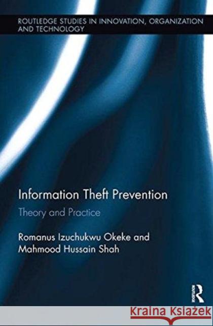 Information Theft Prevention: Theory and Practice Romanus Okeke Mahmood Shah 9781138617193 Routledge