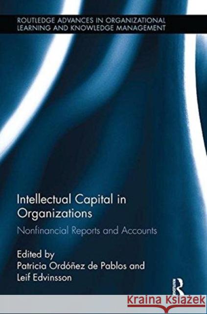 Intellectual Capital in Organizations: Non-Financial Reports and Accounts Patricia Ordonez D Leif Edvinsson 9781138617247