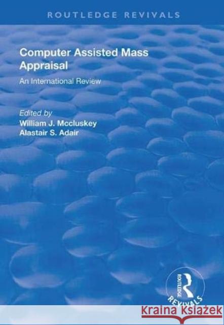 Computer Assisted Mass Appraisal: An International Review William J. McCluskey Alastair Adair  9781138617483