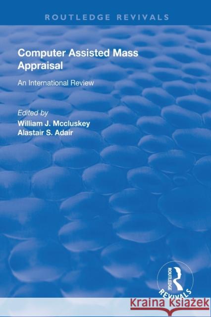 Computer Assisted Mass Appraisal: An International Review William J. McCluskey Alastair Adair 9781138617520