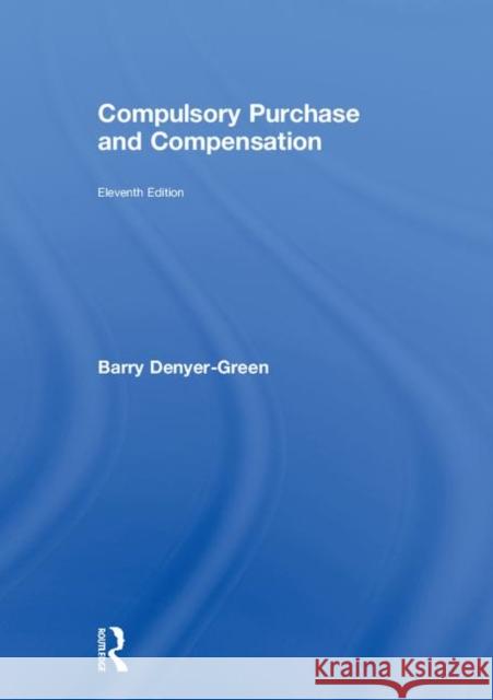 Compulsory Purchase and Compensation Barry Denyer-Green 9781138617759 Routledge