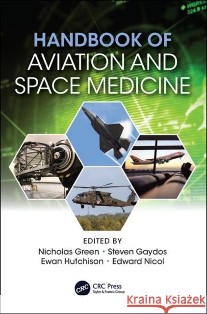 Handbook of Aviation and Space Medicine: First Edition Nicholas Green Steven J. Gaydos Ewan J. Hutchison 9781138617865