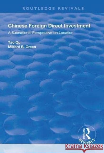 Chinese Foreign Direct Investment: A Subnational Perspective on Location Tao Qu Milford B. Green 9781138617988 Routledge