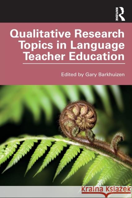 Qualitative Research Topics in Language Teacher Education Gary Barkhuizen 9781138618145