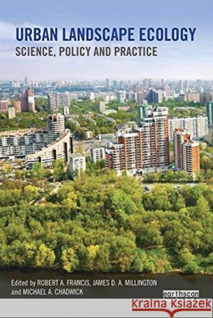 Urban Landscape Ecology: Science, Policy and Practice Robert A. Francis James D. a. Millington Michael A. Chadwick 9781138618268 Routledge
