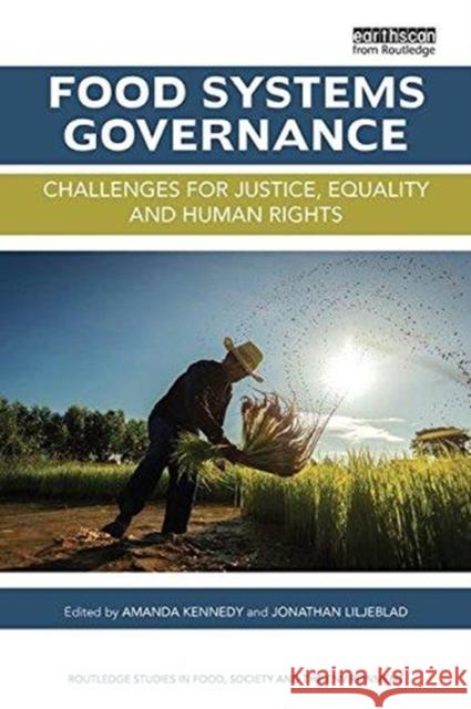 Food Systems Governance: Challenges for Justice, Equality and Human Rights Amanda Kennedy Jonathan Liljeblad 9781138618299 Routledge