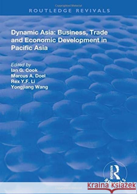 Dynamic Asia: Business, Trade and Economic Development in Pacific Asia Ian G. Cook Marcus A. Doel Rex Y.F. Li 9781138618350