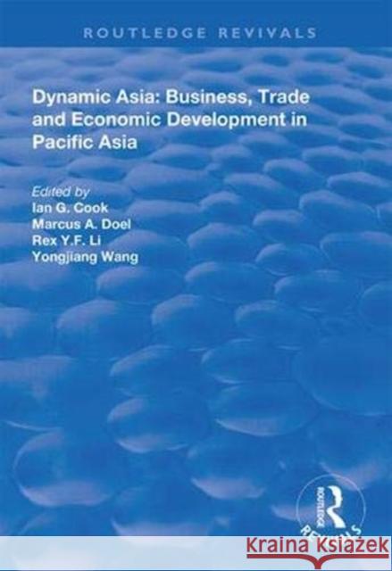 Dynamic Asia: Business, Trade and Economic Development in Pacific Asia Ian G. Cook Marcus A. Doel Rex Y. F. Li 9781138618381