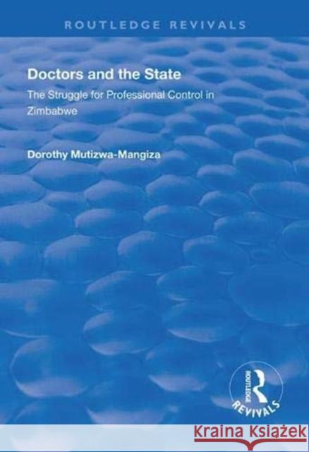 Doctors and the State: The Struggle for Professional Control in Zimbabwe Dorothy Mutizwa-Mangiza   9781138618398 Routledge