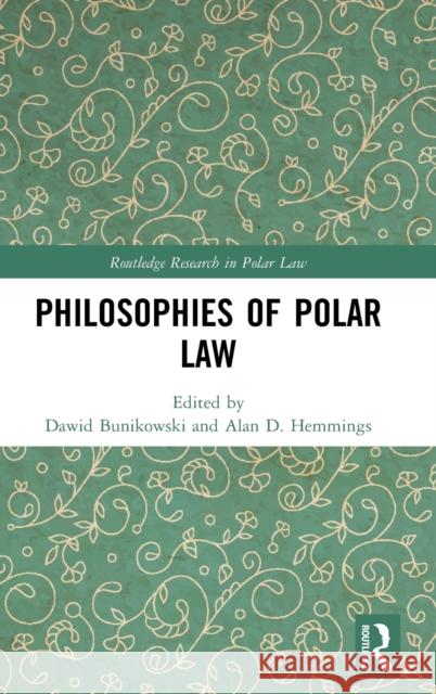 Philosophies of Polar Law Dawid Bunikowski Alan D. Hemmings 9781138618558 Routledge
