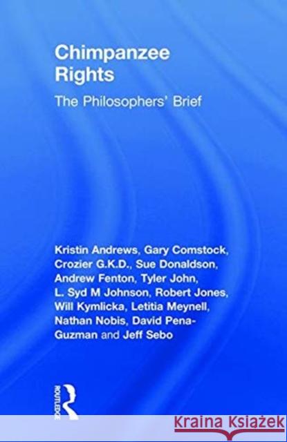Chimpanzee Rights: The Philosophers' Brief Kristin Andrews Gary L. Comstock Crozier G 9781138618633