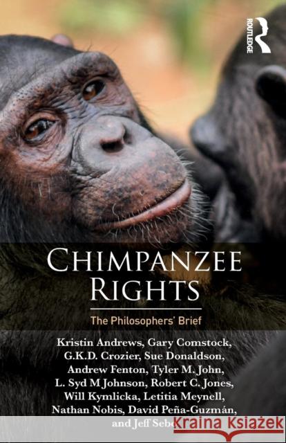 Chimpanzee Rights: The Philosophers' Brief Kristin Andrews Gary L. Comstock Crozier G 9781138618664