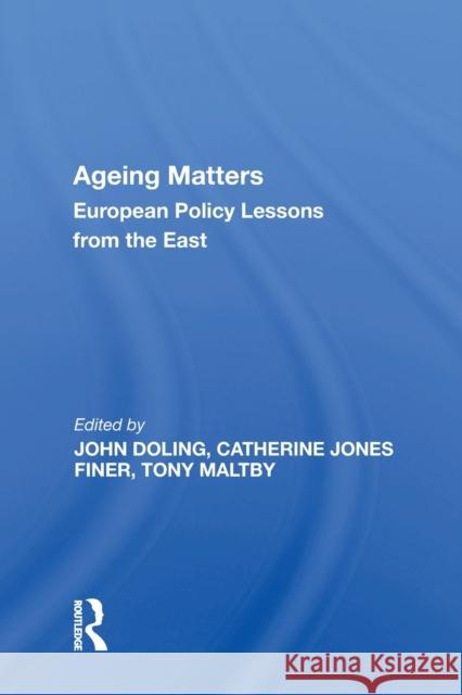 Ageing Matters: European Policy Lessons from the East John Doling   9781138618794