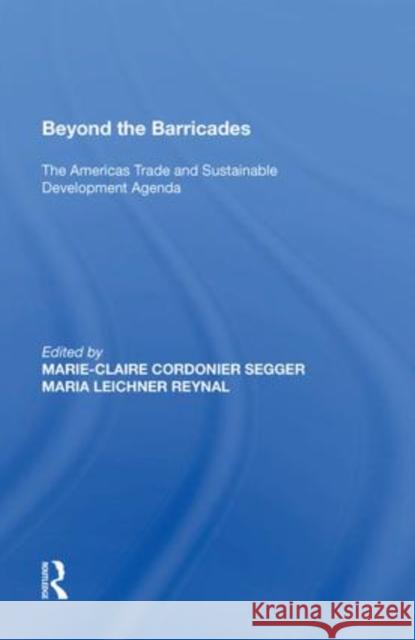Beyond the Barricades: The Americas Trade and Sustainable Development Agenda Marie-Claire Cordonier Segger   9781138618947 Routledge