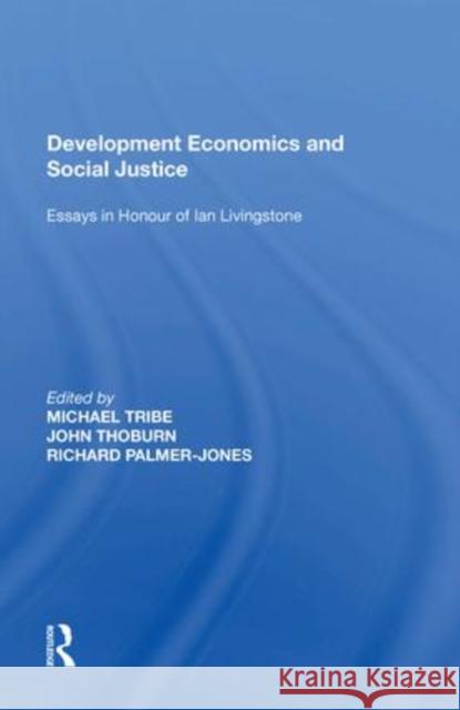 Development Economics and Social Justice: Essays in Honour of Ian Livingstone John Thoburn   9781138619357