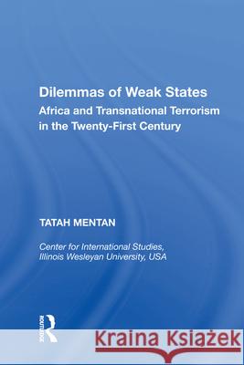 Dilemmas of Weak States: Africa and Transnational Terrorism in the Twenty-First Century Tatah Mentan   9781138619395 Routledge