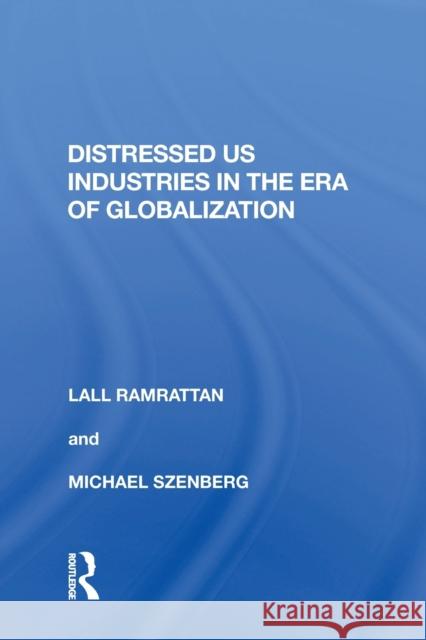 Distressed Us Industries in the Era of Globalization Ramrattan, Lall 9781138619432