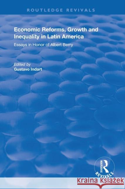 Economic Reforms, Growth and Inequality in Latin America: Essays in Honor of Albert Berry Gustavo Indart 9781138619524 Routledge