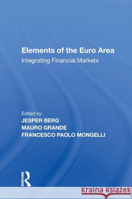 Elements of the Euro Area: Integrating Financial Markets Mauro Grande 9781138619555