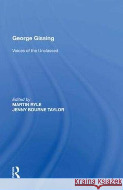 George Gissing: Voices of the Unclassed Martin Ryle 9781138619760 Routledge