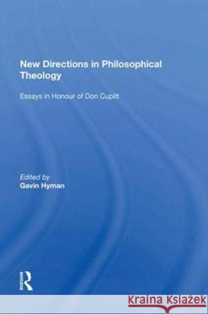 New Directions in Philosophical Theology: Essays in Honour of Don Cupitt Gavin Hyman 9781138619951